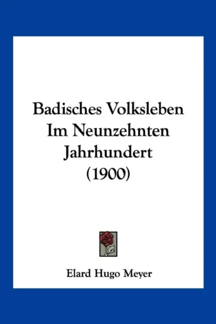 Badisches Volksleben Im Neunzehnten Jahrhundert (1900) by Elard Hugo Meyer