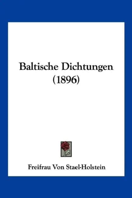 Baltische Dichtungen (1896) by Freifrau Von Stael-Holstein