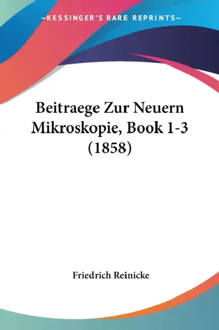 Beitraege Zur Neuern Mikroskopie, Book 1-3 (1858) by Friedrich Reinicke