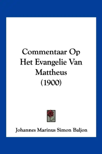 Commentaar Op Het Evangelie Van Mattheus (1900) by Johannes Marinus Simon Baljon