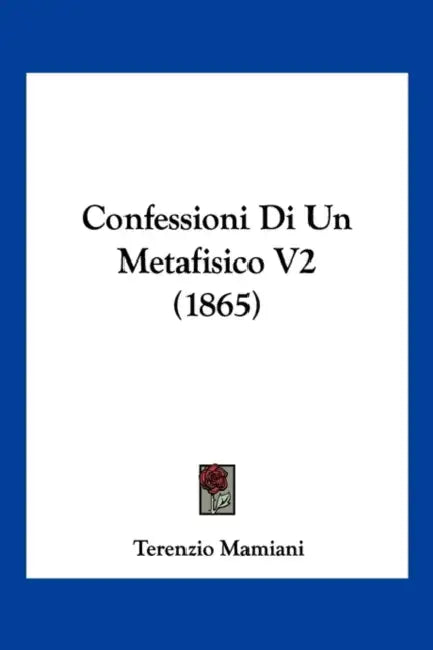Confessioni Di Un Metafisico V2 (1865) by Terenzio Mamiani