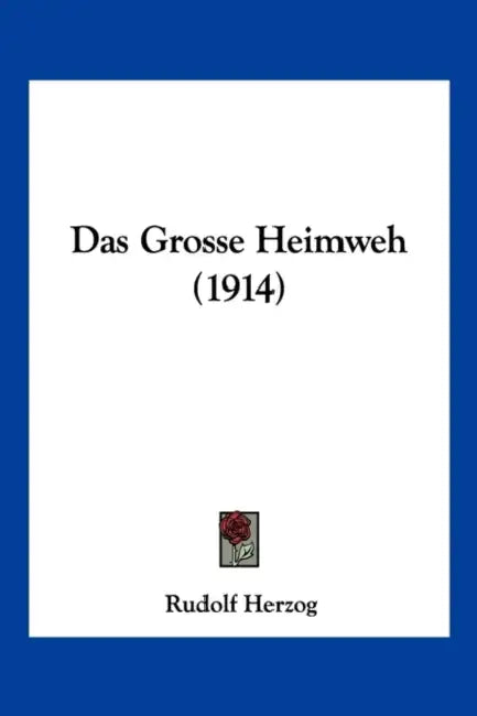 Das Grosse Heimweh (1914) by Rudolf Herzog