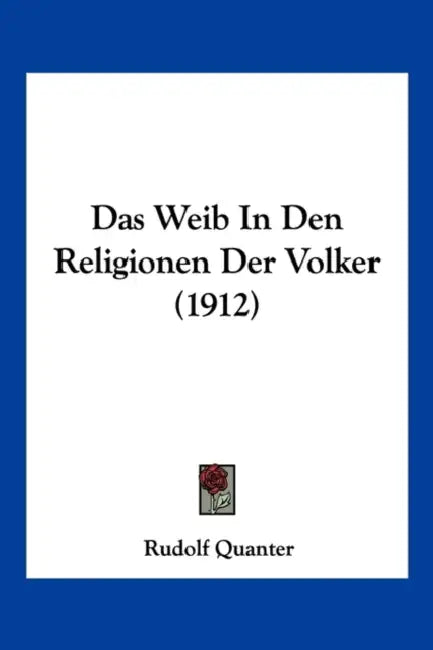 Das Weib In Den Religionen Der Volker (1912) by Rudolf Quanter
