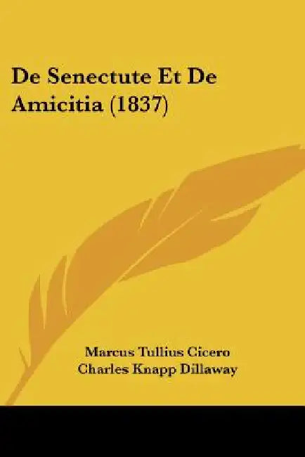 De Senectute Et De Amicitia (1837) by Marcus Tullius Cicero, Charles Knapp Dillaway