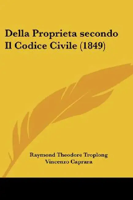 Della Proprieta secondo Il Codice Civile (1849) by Raymond Theodore Troplong, Vincenzo Caprara