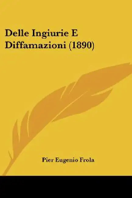 Delle Ingiurie E Diffamazioni (1890) by Pier Eugenio Frola