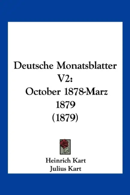 Deutsche Monatsblatter V2: October 1878-Marz 1879 (1879) by Heinrich Kart, Julius Kart