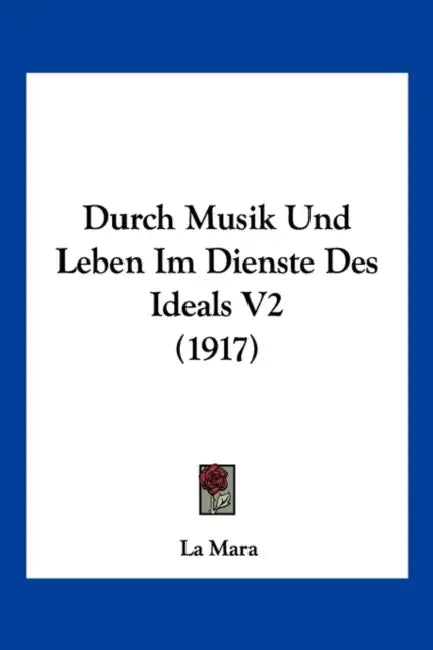 Durch Musik Und Leben Im Dienste Des Ideals V2 (1917) by La Mara