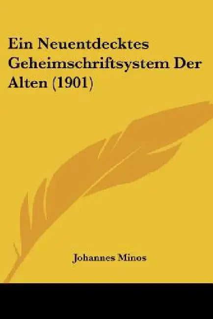 Ein Neuentdecktes Geheimschriftsystem Der Alten (1901) by Johannes Minos