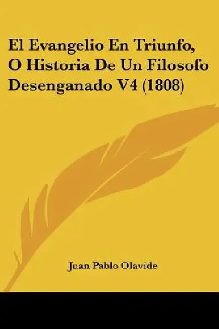 El Evangelio En Triunfo, O Historia De Un Filosofo Desenganado V4 (1808) by Juan Pablo Olavide
