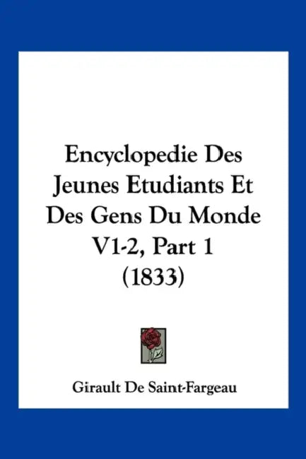 Encyclopedie Des Jeunes Etudiants Et Des Gens Du Monde V1-2, Part 1 (1833) by Girault De Saint-Fargeau