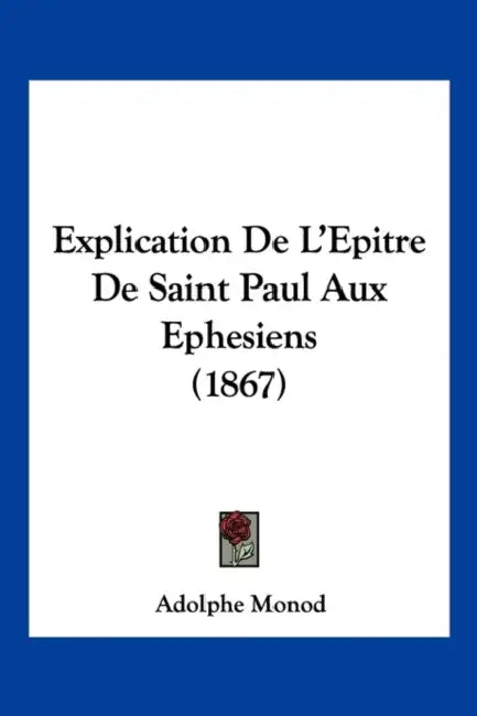 Explication De L'Epitre De Saint Paul Aux Ephesiens (1867) by Adolphe Monod