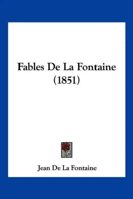 Fables De La Fontaine (1851) by Jean De La Fontaine