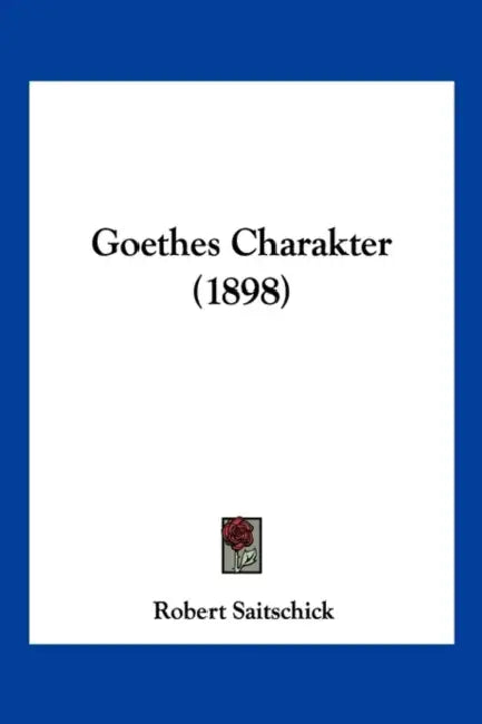 Goethes Charakter (1898) by Robert Saitschick