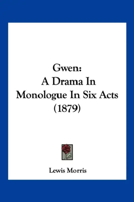 Gwen: A Drama In Monologue In Six Acts (1879) by Lewis Morris