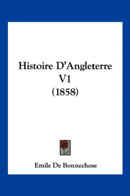 Histoire D'Angleterre V1 (1858) by Emile de Bonnechose