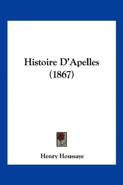 Histoire D'Apelles (1867) by Henry Houssaye