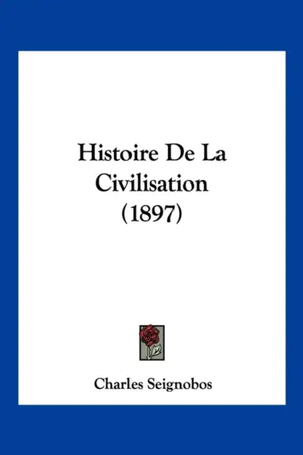 Histoire De La Civilisation (1897) by Charles Seignobos