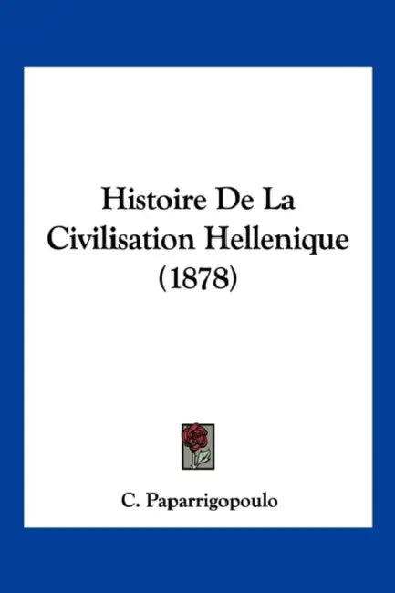 Histoire De La Civilisation Hellenique (1878) by C. Paparrigopoulo