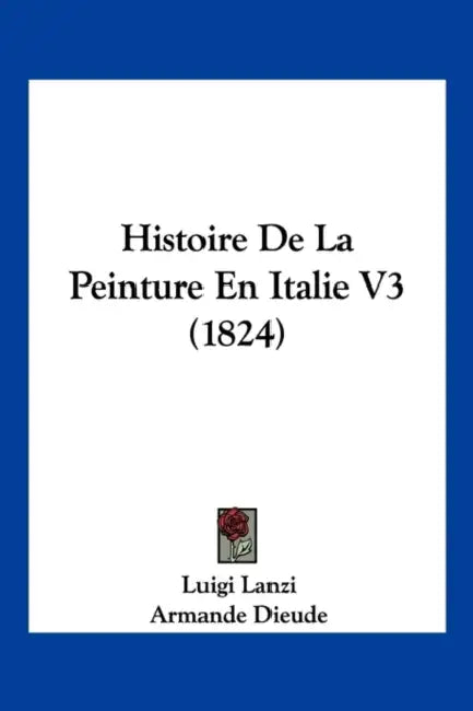 Histoire De La Peinture En Italie V3 (1824) by Luigi Lanzi, Armande Dieude