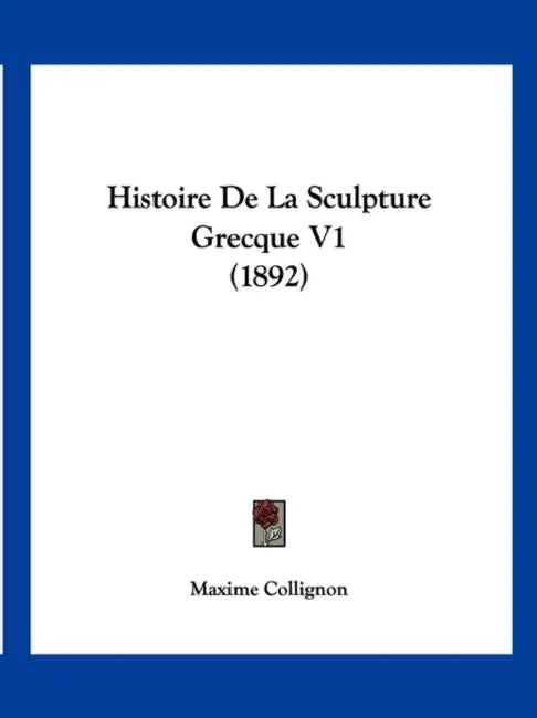 Histoire De La Sculpture Grecque V1 (1892) by Maxime Collignon