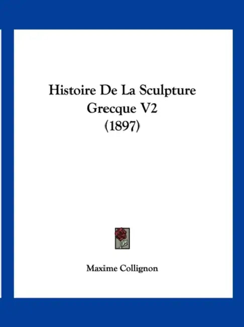 Histoire De La Sculpture Grecque V2 (1897) by Maxime Collignon