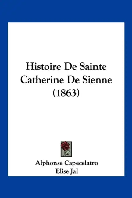 Histoire De Sainte Catherine De Sienne (1863) by Alphonse Capecelatro, Elise Jal