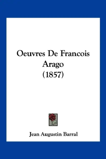 Oeuvres De Francois Arago (1857) by Jean Augustin Barral