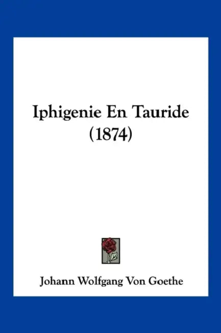 Iphigenie En Tauride (1874) by Johann Wolfgang Von Goethe