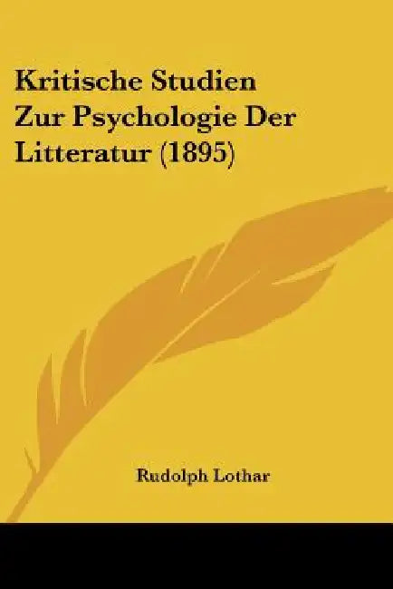 Kritische Studien Zur Psychologie Der Litteratur (1895) by Rudolph Lothar
