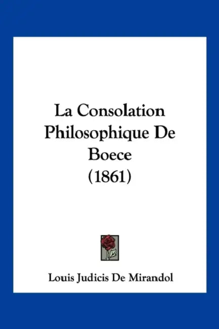 La Consolation Philosophique De Boece (1861) by Louis Judicis De Mirandol