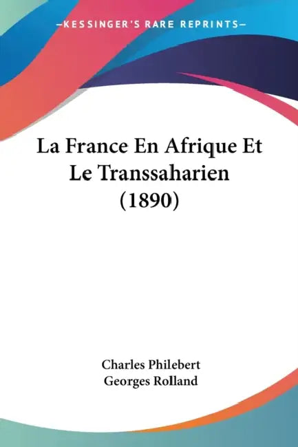La France En Afrique Et Le Transsaharien (1890) by Charles Philebert, Georges Rolland