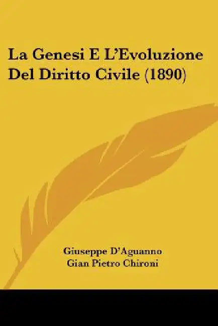 La Genesi E L'Evoluzione Del Diritto Civile (1890) by Giuseppe D'Aguanno, Gian Pietro Chironi