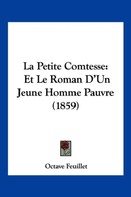 La Petite Comtesse: Et Le Roman D'Un Jeune Homme Pauvre (1859) by Octave Feuillet