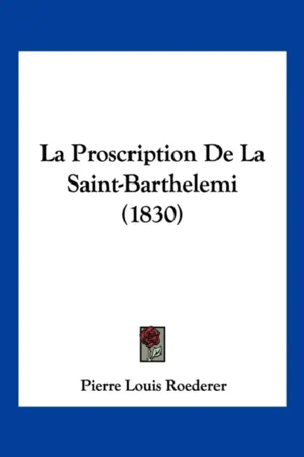 La Proscription De La Saint-Barthelemi (1830) by Pierre Louis Roederer