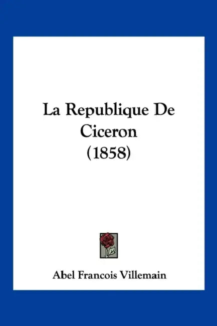 La Republique De Ciceron (1858) by Abel Francois Villemain