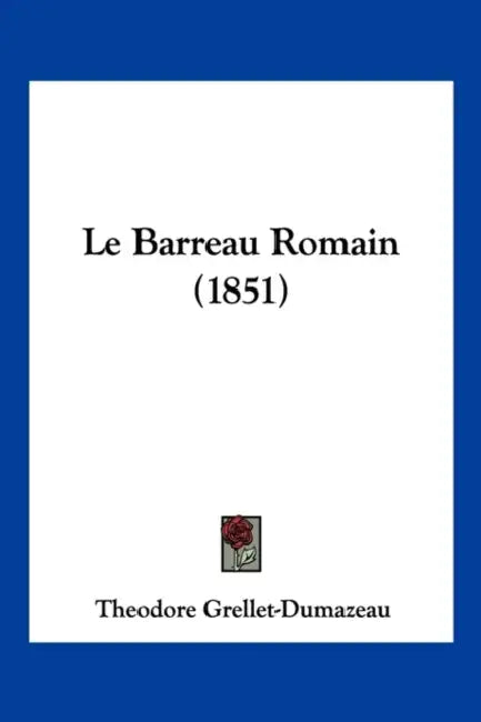 Le Barreau Romain (1851) by Theodore Grellet-Dumazeau