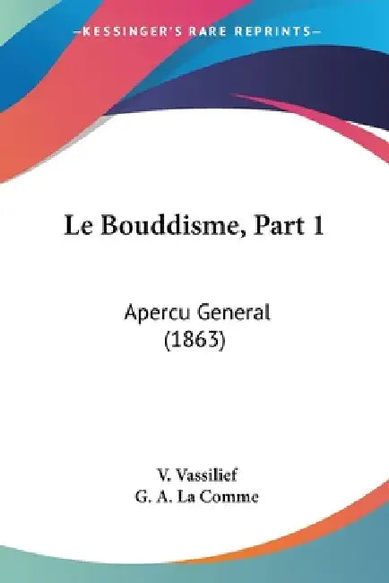Le Bouddisme, Part 1: Apercu General (1863) by V. Vassilief, G. A. La Comme