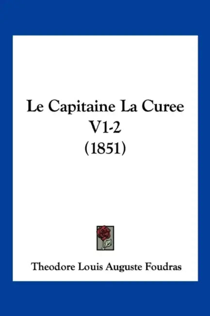 Le Capitaine La Curee V1-2 (1851) by Theodore Louis Auguste Foudras