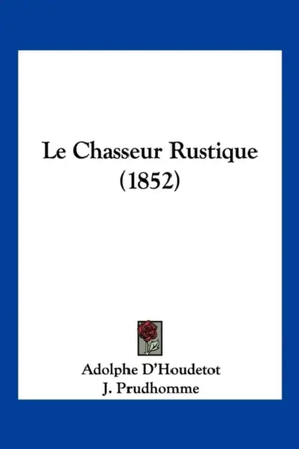 Le Chasseur Rustique (1852) by Adolphe D'Houdetot, J. Prudhomme