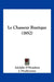 Le Chasseur Rustique (1852) by Adolphe D'Houdetot, J. Prudhomme