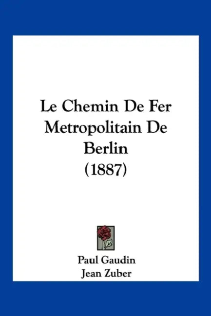 Le Chemin De Fer Metropolitain De Berlin (1887) by Paul Gaudin, Jean Zuber
