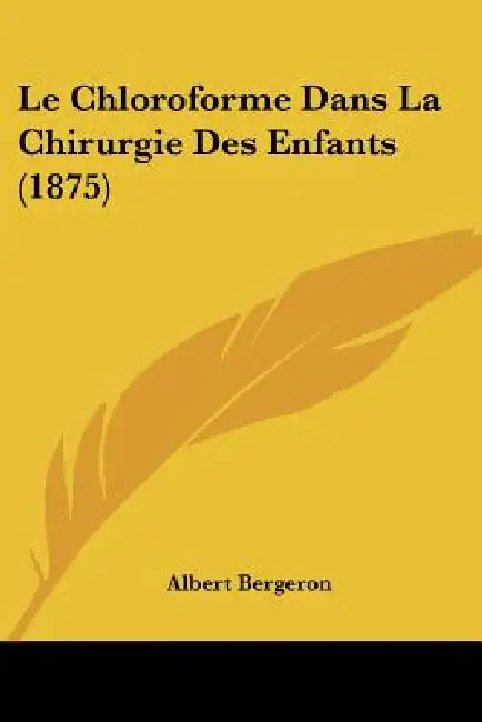 Le Chloroforme Dans La Chirurgie Des Enfants (1875) by Albert Bergeron