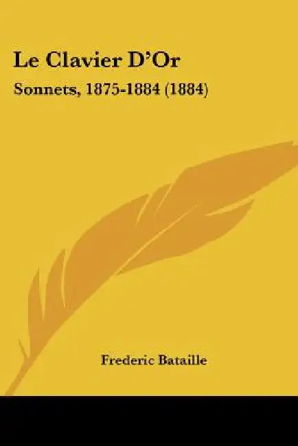 Le Clavier D'Or: Sonnets, 1875-1884 (1884) by Frederic Bataille