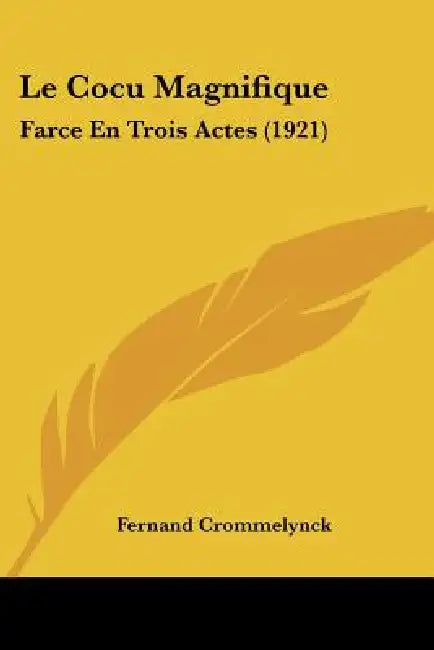 Le Cocu Magnifique: Farce En Trois Actes (1921) by Fernand Crommelynck