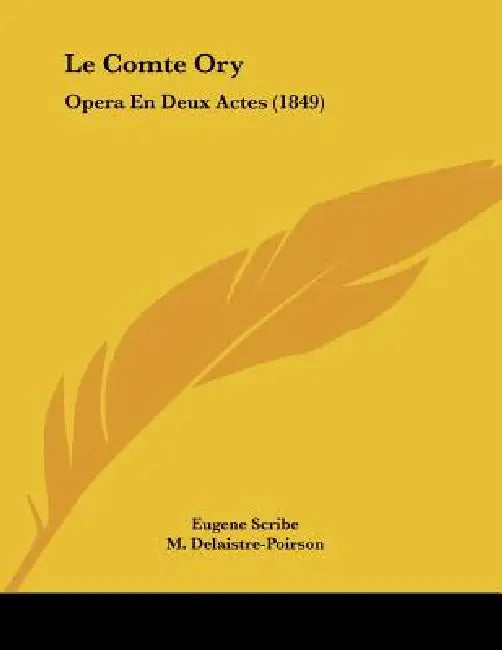 Le Comte Ory: Opera En Deux Actes (1849) by Eugene Scribe, M. Delaistre-Poirson