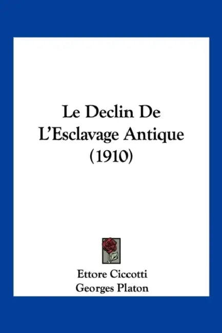 Le Declin De L'Esclavage Antique (1910) by Ettore Ciccotti, Georges Platon