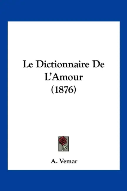 Le Dictionnaire De L'Amour (1876) by A. Vemar