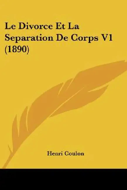 Le Divorce Et La Separation De Corps V1 (1890) by Henri Coulon