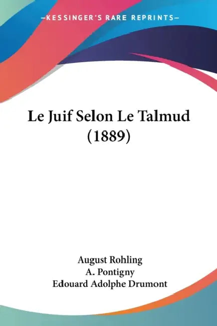 Le Juif Selon Le Talmud (1889) by August Rohling, A. Pontigny, Edouard Adolphe Drumont